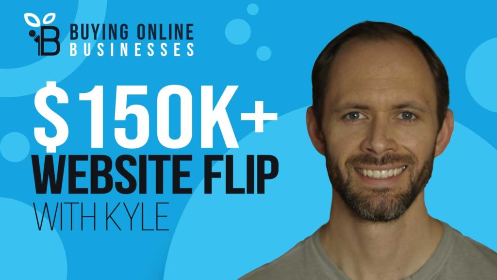 $150K + Website Flip In 18 Months with Kyle