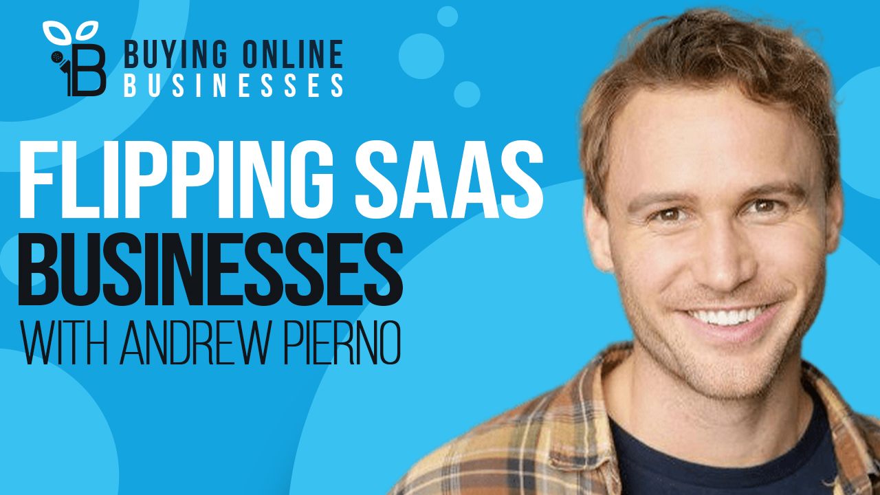 How To Start Buying & Flipping Small Saas Businesses with Andrew Pierno